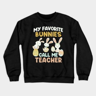 My Favorite Bunnies Call Me Teacher Cute funny bunny Happy Easter Crewneck Sweatshirt